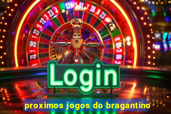 proximos jogos do bragantino